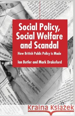 Social Policy, Social Welfare and Scandal: How British Public Policy Is Made Butler, I. 9781349411092 Palgrave Macmillan