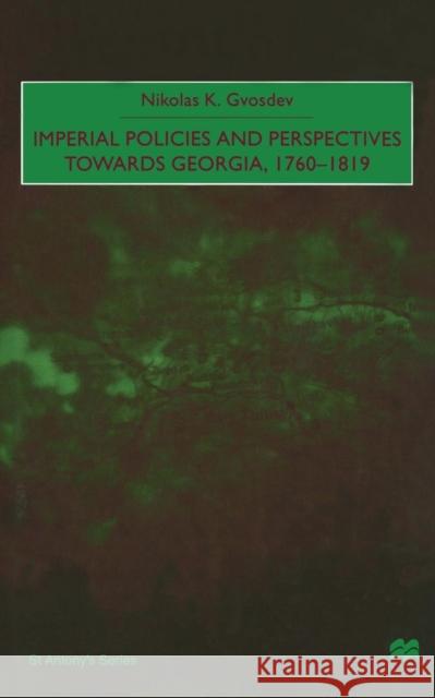 Imperial Policies and Perspectives Towards Georgia, 1760-1819 Gvosdev, N. 9781349411290 Palgrave MacMillan