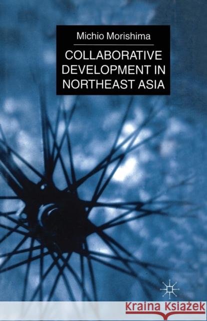 Collaborative Development in Northeast Asia M. Morishima 9781349411528 Palgrave MacMillan