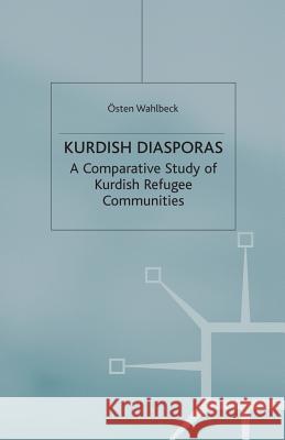 Kurdish Diasporas: A Comparative Study of Kurdish Refugee Communities Wahlbeck, Ö. 9781349411993 Palgrave MacMillan