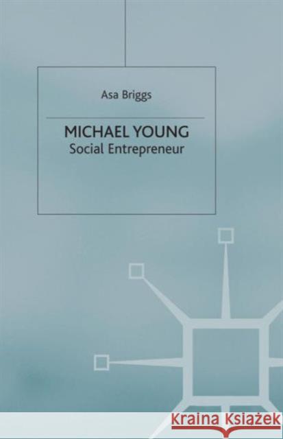 Michael Young: Social Entrepreneur Briggs, A. 9781349412075 Palgrave MacMillan