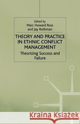 Theory and Practice in Ethnic Conflict Management: Theorizing Success and Failure Ross, M. 9781349412211 Palgrave MacMillan