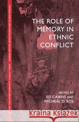 The Role of Memory in Ethnic Conflict E. Cairns M. Roe  9781349412402 Palgrave Macmillan