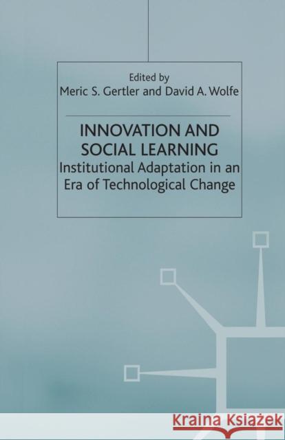 Innovation and Social Learning: Institutional Adaptation in an Era of Technological Change Gertler, M. 9781349412877 Palgrave Macmillan