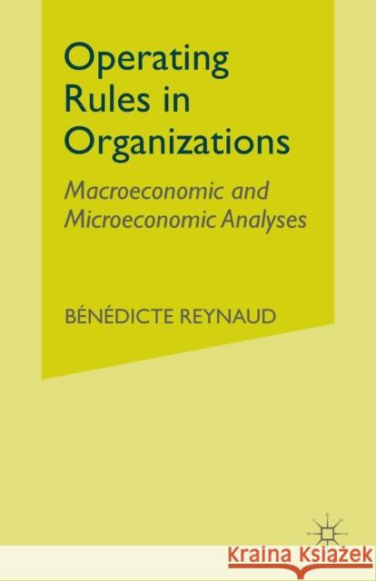 Operating Rules in Organizations: Macroeconomic and Microeconomic Analyses Reynaud, B. 9781349413287 Palgrave Macmillan