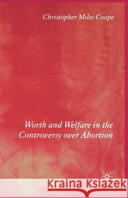 Worth and Welfare in the Controversy Over Abortion Coope, C. 9781349413584 Palgrave Macmillan
