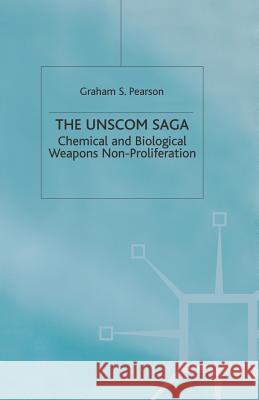 The Unscom Saga: Chemical and Biological Weapons Non-Proliferation Pearson, Graham S. 9781349413812