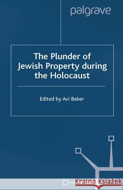 The Plunder of Jewish Property During the Holocaust: Confronting European History Beker, A. 9781349413904 Palgrave Macmillan