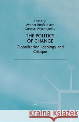 The Politics of Change: Globalization, Ideology and Critique Bonefeld, W. 9781349414147 Palgrave Macmillan