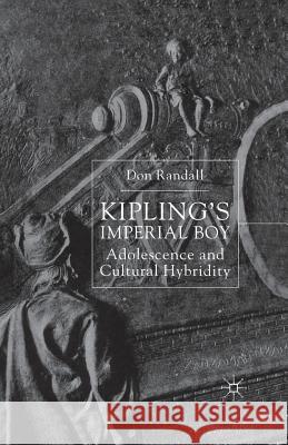 Kipling's Imperial Boy: Adolescence and Cultural Hybridity Randall, D. 9781349414215