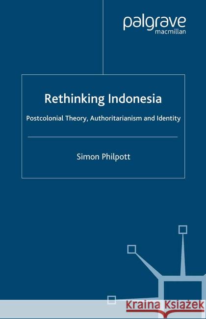 Rethinking Indonesia: Postcolonial Theory, Authoritarianism and Identity Philpott, S. 9781349414253 Palgrave Macmillan