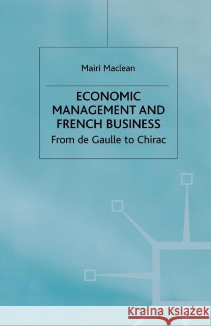 Economic Management and French Business: From de Gaulle to Chirac MacLean, M. 9781349414352 Palgrave Macmillan