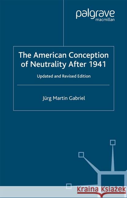 The American Conception of Neutrality After 1941 J. Gabriel   9781349414451 Palgrave Macmillan