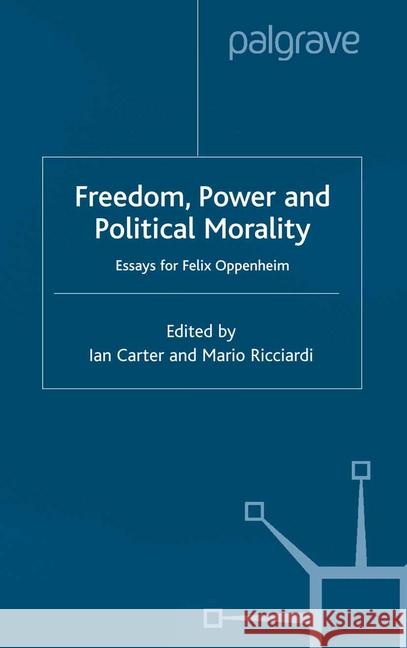 Freedom, Power and Political Morality: Essays for Felix Oppenheim Carter, I. 9781349414512 Palgrave Macmillan
