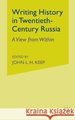 Writing History in Twentieth-Century Russia: A View from Within A. Litvin 9781349414765