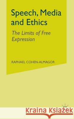 Speech, Media and Ethics: The Limits of Free Expression Cohen-Almagor, R. 9781349415250 Palgrave Macmillan