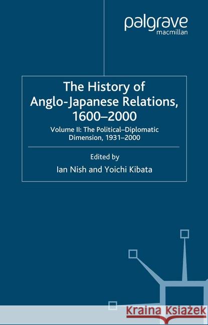 The History of Anglo-Japanese Relations, 1600-2000: Volume II: The Political-Diplomatic Dimension, 1931-2000 Nish, I. 9781349415380 Palgrave Macmillan
