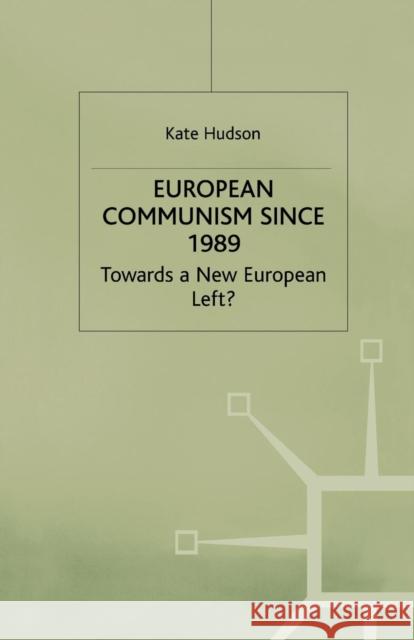 European Communism Since 1989: Towards a New European Left? Hudson, K. 9781349415984 Palgrave MacMillan