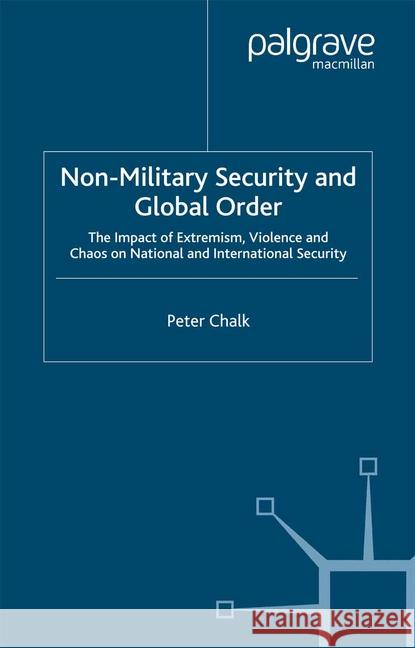 Non-Military Security and Global Order: The Impact of Extremism, Violence and Chaos on National and International Security Chalk, P. 9781349416141 Palgrave Macmillan
