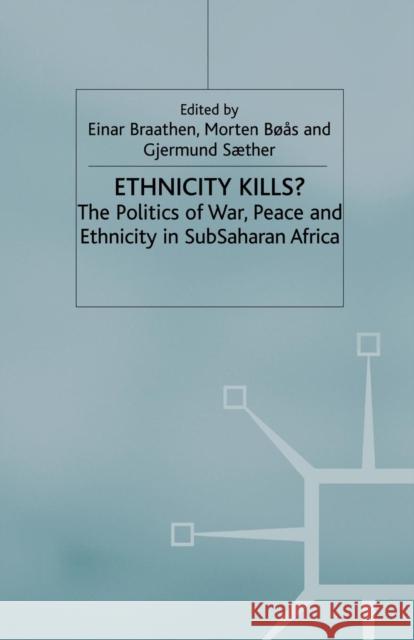 Ethnicity Kills?: The Politics of War, Peace and Ethnicity in Sub-Saharan Africa Braathen, E. 9781349416165 Palgrave Macmillan