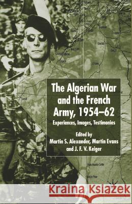 Algerian War and the French Army, 1954-62: Experiences, Images, Testimonies Alexander, Martin S. 9781349416387