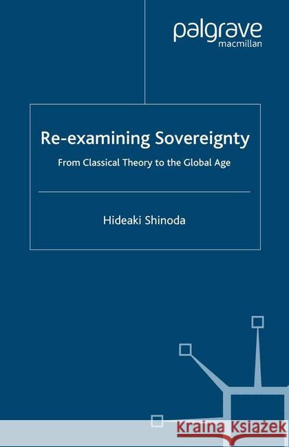 Re-Examining Sovereignty: From Classical Theory to the Global Age Shinoda, H. 9781349416516 Palgrave Macmillan