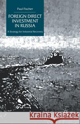 Foreign Direct Investment in Russia: A Strategy for Industrial Recovery Fischer, P. 9781349416585 Palgrave Macmillan