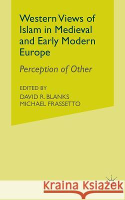 Western Views of Islam in Medieval and Early Modern Europe: Perception of Other Frassetto, M. 9781349416745 Palgrave MacMillan