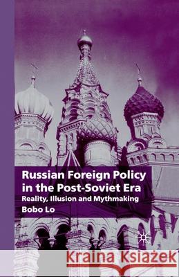 Russian Foreign Policy in the Post-Soviet Era: Reality, Illusion and Mythmaking Lo, B. 9781349416929 Palgrave Macmillan