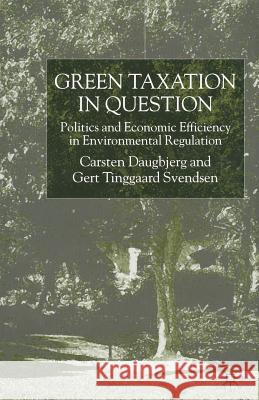 Green Taxation in Question: Politics and Economic Efficiency in Environmental Regulation Daugbjerg, C. 9781349417100 Palgrave MacMillan