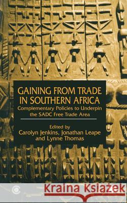 Gaining from Trade in Southern Africa: Complementary Policies to Underpin the Sadc Free Trade Area Jenkins, C. 9781349417544 Palgrave MacMillan