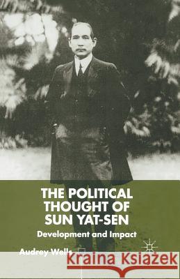 The Political Thought of Sun Yat-Sen: Development and Impact Wells, A. 9781349417605 Palgrave Macmillan