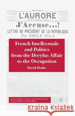 French Intellectuals and Politics from the Dreyfus Affair to the Occupation D. Drake   9781349417742 Palgrave Macmillan