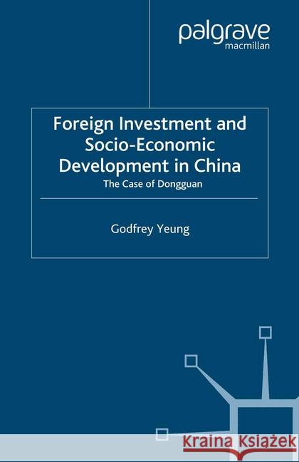 Foreign Investment and Socio-Economic Development: The Case of Dongguan Yeung, G. 9781349417865 Palgrave Macmillan