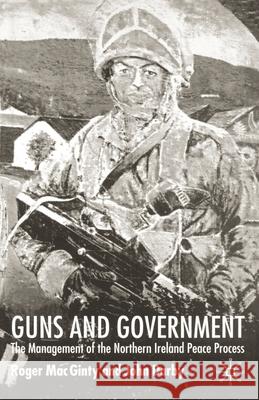 Guns and Government: The Management of the Northern Ireland Peace Process Darby, J. 9781349418152 Palgrave Macmillan