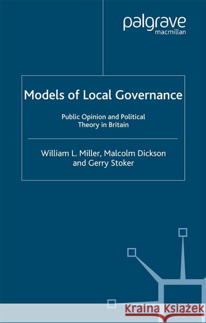 Models of Local Governance: Public Opinion and Political Theory in Britain Miller, W. 9781349418749 Palgrave Macmillan