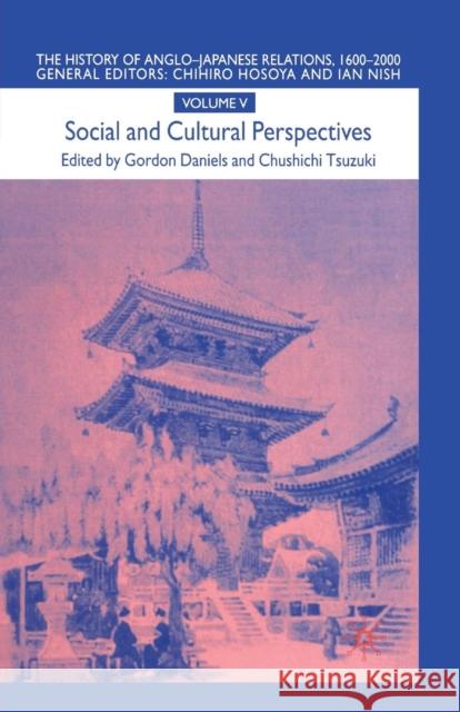 The History of Anglo-Japanese Relations 1600-2000: Social and Cultural Perspectives Daniels, G. 9781349419135 Palgrave MacMillan