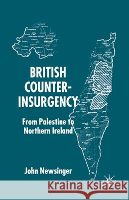 British Counterinsurgency: From Palestine to Northern Ireland Newsinger, J. 9781349419968 Palgrave Macmillan