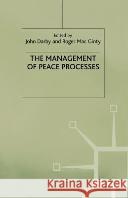 The Management of Peace Processes J. Darby R. Mac Ginty Roger Ma 9781349420476
