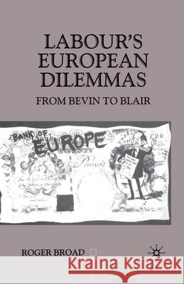 Labour's European Dilemmas: From Bevin to Blair Broad, R. 9781349421251 Palgrave Macmillan