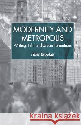 Modernity and Metropolis: Writing, Film and Urban Formations Brooker, P. 9781349421299 Palgrave Macmillan