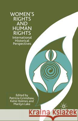 Women's Rights and Human Rights: International Historical Perspectives Grimshaw, P. 9781349421411 Palgrave Macmillan