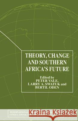 Theory, Change and Southern Africa P. Vale L. Swatuk B. Oden 9781349421893 Palgrave Macmillan