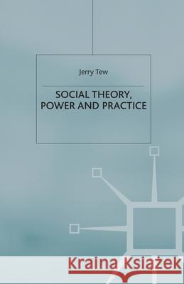 Social Theory, Power and Practice J. Tew   9781349422043 Palgrave Macmillan