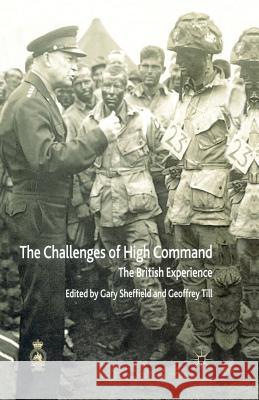 The Challenges of High Command: The British Experience Sheffield, G. 9781349422340 Palgrave Macmillan