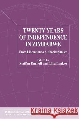 Twenty Years of Independence in Zimbabwe: From Liberation to Authoritarianism Darnolf, S. 9781349422425 Palgrave Macmillan