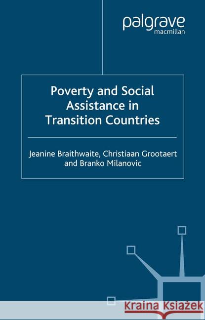 Poverty and Social Assistance in Transition Countries J. Braithwaite C. Grootaert B. Milanovic 9781349422883 Palgrave MacMillan