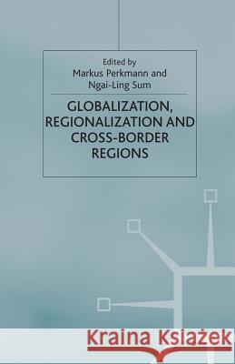 Globalization, Regionalization and Cross-Border Regions M. Perkmann N. Sum 9781349423972 Palgrave MacMillan