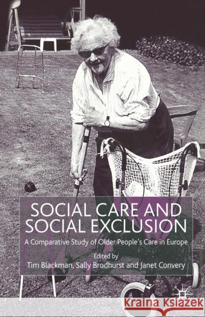 Social Care and Social Exclusion: A Comparative Study of Older People's Care in Europe Blackman, T. 9781349424115 Palgrave Macmillan