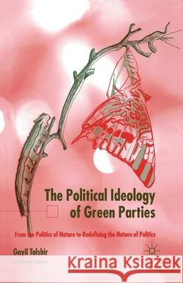The Political Ideology of Green Parties: From the Politics of Nature to Redefining the Nature of Politics Talshir, G. 9781349424283 Palgrave Macmillan